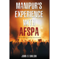 Manipur's Experience with AFSPA - Stories of Violence, Impunity, and Insensitivity
