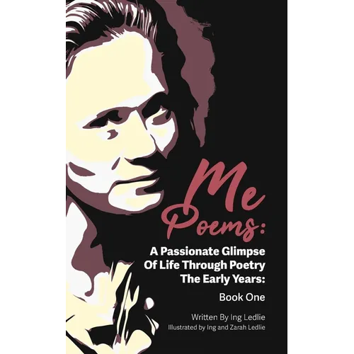 Me Poems: A Passionate Glimpse Of Life Through Poetry The Early Years: Book One