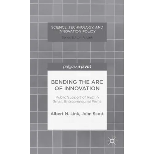 Bending the Arc of Innovation: Public Support of R&d in Small, Entrepreneurial Firms