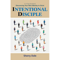 Intentional Disciple: Discovering Your New Identity in Christ