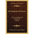 The Etiquette Of Flowers: Their Language And Sentiments (1854)