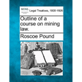 Outline of a Course on Mining Law.