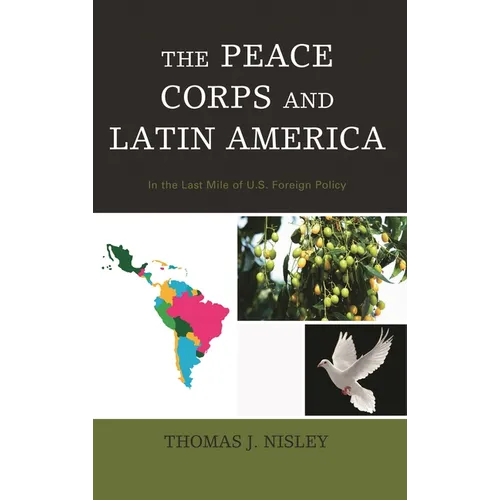 The Peace Corps and Latin America: In the Last Mile of U.S. Foreign Policy