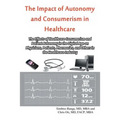 The Impact of Autonomy and Consumerism in Healthcare: The Effects of Healthcare Consumerism and Patient Autonomy in the Digital Age on Physicians, Pat