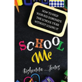 School Me: How to Help Your Kid Dominate the School Year Without Losing It