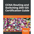 CCNA Routing and Switching 200-125 Certification Guide: The ultimate solution for passing the CCNA certification and boosting your networking career