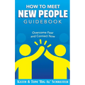 How To Meet New People Guidebook: Overcome Fear and Connect Now