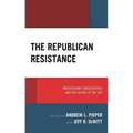 The Republican Resistance: #Nevertrump Conservatives and the Future of the GOP