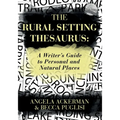 The Rural Setting Thesaurus: A Writer's Guide to Personal and Natural Places