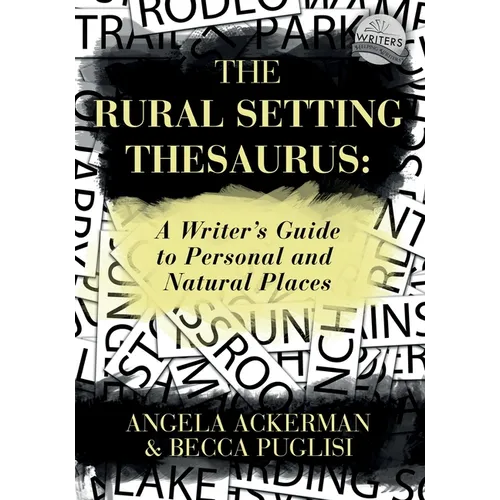 The Rural Setting Thesaurus: A Writer's Guide to Personal and Natural Places