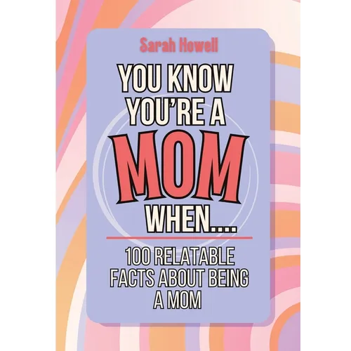 You Know You're a Mom When... 100 Relatable Facts About Being a Mom: Short Books, Perfect for Gifts