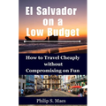 El Salvador on a Low Budget: How to Travel Cheaply without Compromising on Fun
