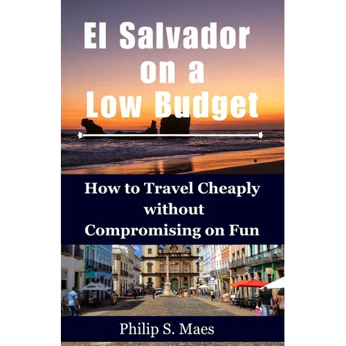 El Salvador on a Low Budget: How to Travel Cheaply without Compromising on Fun