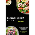Sugar Detox Diet: Easy Meal Plans and Healthy Everyday Recipes for Staying Sugar Free (30 + Recipes to Satisfy Your Cravings)