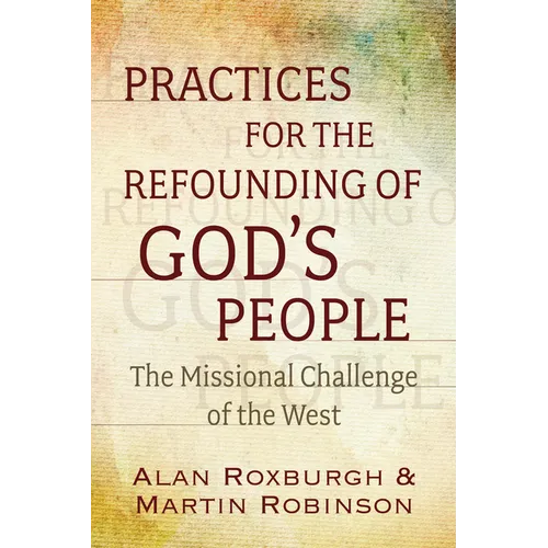 Practices for the Refounding of God's People: The Missional Challenge of the West