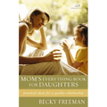 Mom's Everything Book for Daughters: Practical Ideas for a Quality Relationship