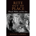 Rite Out of Place: Ritual, Media, and the Arts