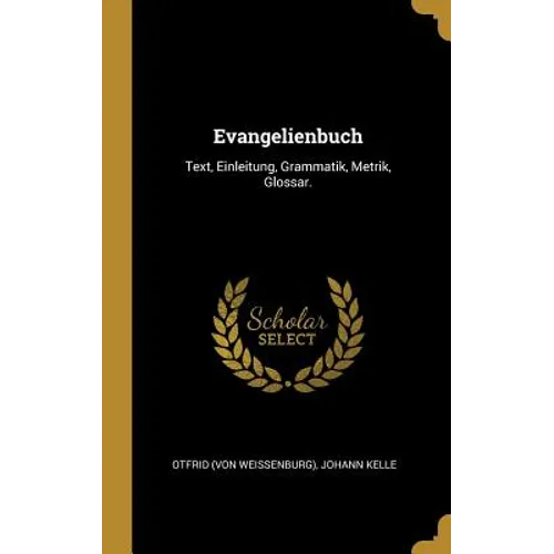 Evangelienbuch: Text, Einleitung, Grammatik, Metrik, Glossar.