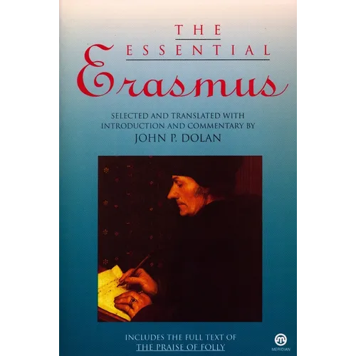 The Essential Erasmus: Includes the Full Text of The Praise of Folly