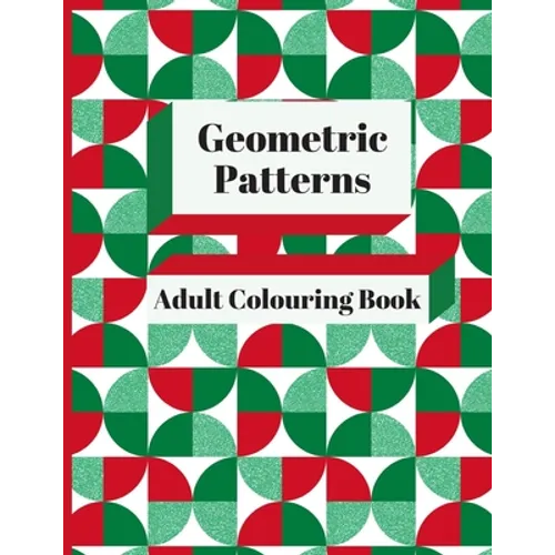 Geometric Patterns Adult Colouring Book: 90 Geometric Designs & Patterns To Aid Relaxation and Stress Release