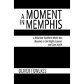 A Moment in Memphis: A Reluctant Southern White Boy Becomes a Civil Rights Lawyer and Goes North
