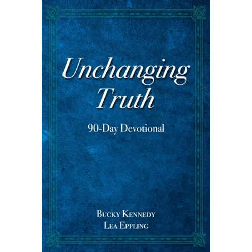 Unchanging Truth: 90-Day Devotional