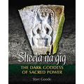 Sheela Na Gig: The Dark Goddess of Sacred Power