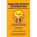 Internal Family Systems (IFS) Tips and Practice Skills: An Unofficial Guidebook for IFS Therapists and Practitioners