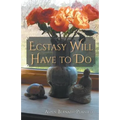 Ecstasy Will Have to Do