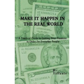 Make It Happen in the Real World: A Practical Guide to Getting Your Finances in Order for Everyday People