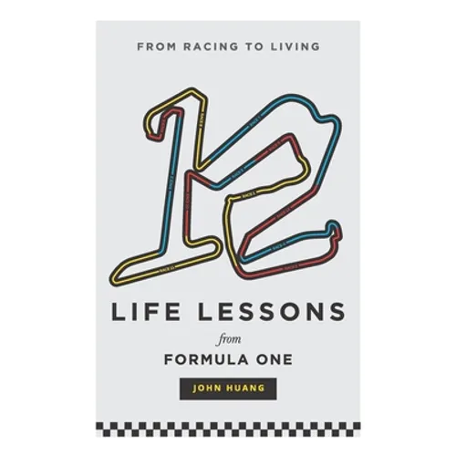12 Life Lessons From Formula One: From racing to living