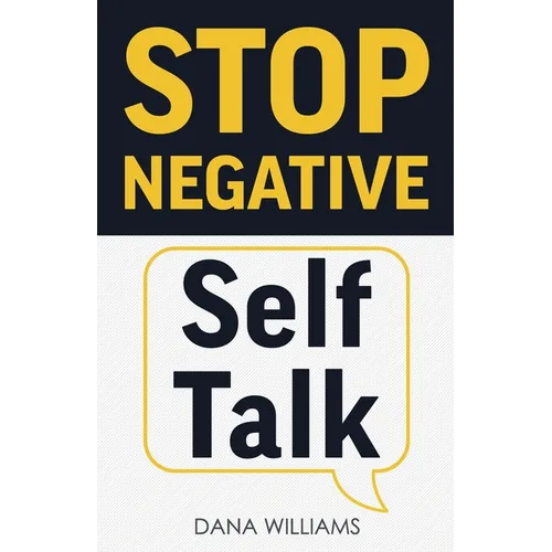 Stop Negative Self Talk: How to Rewire Your Brain to Think Positively