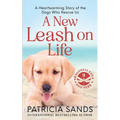 A New Leash on Life: A heartwarming story of the dogs who rescue us