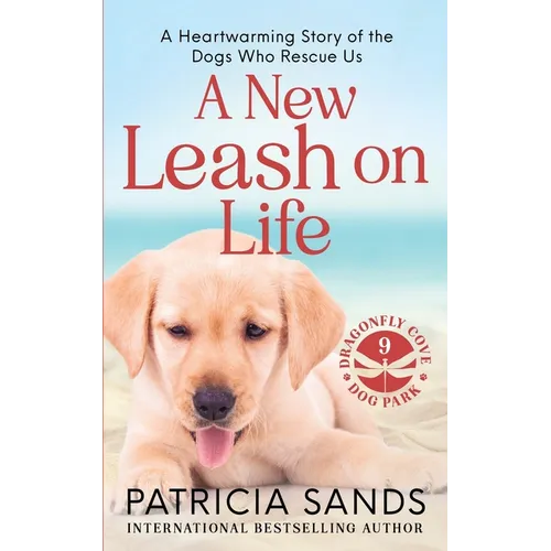 A New Leash on Life: A heartwarming story of the dogs who rescue us