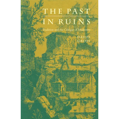 The Past in Ruins: Tradition and the Critique of Modernity