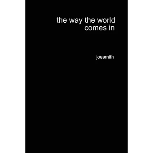 The way the world comes in