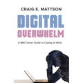 Digital Overwhelm: A Mid-Career Guide to Coping at Work