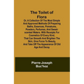 The Toilet of Flora or, A collection of the most simple and approved methods of preparing baths, essences, pomatums, powders, perfumes, and sweet-scen
