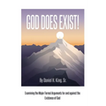 God Does Exist!: Examining the Major Formal Arguments for and against the Existence of God