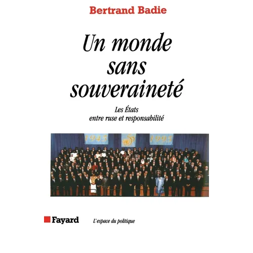 Un monde sans souveraineté: Les Etats entre ruse et responsabilité