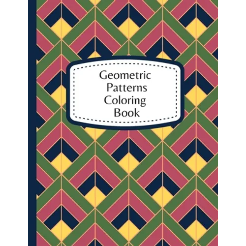 Geometric Patterns Coloring Book: 60 Geometric Designs To Color For Adults & Teens - Relaxation & Stress Relief Patterns