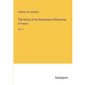 The History of the Restoration of Monarchy in France: Vol. 4