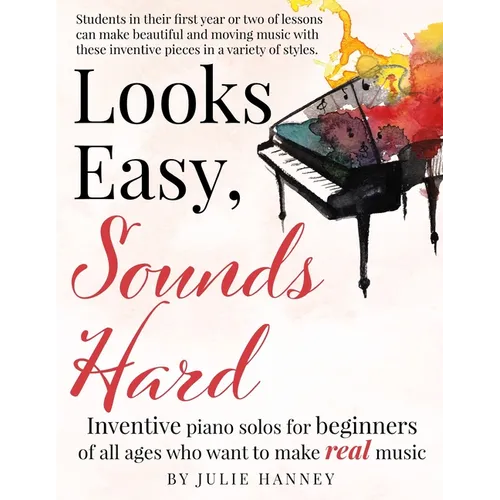 Looks Easy, Sounds Hard: Inventive piano solos for beginners of all ages who want to make real music