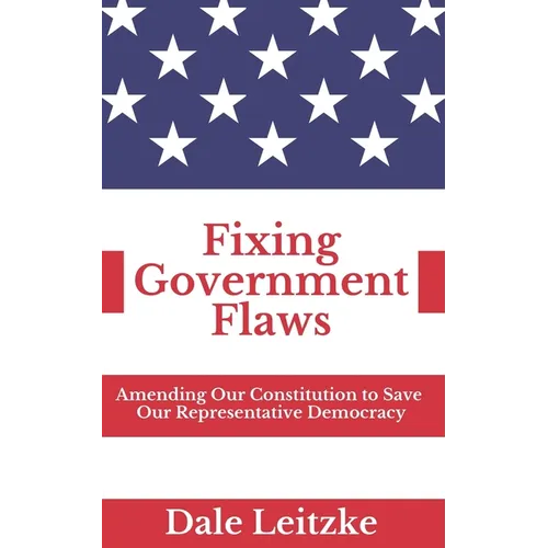 Fixing Government Flaws: Amending Our Constitution to Save Our Representative Democracy