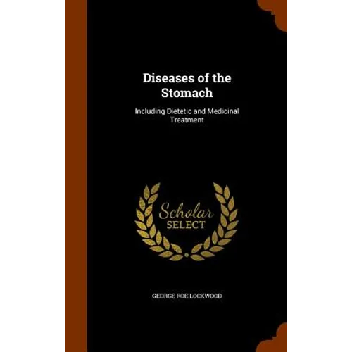 Diseases of the Stomach: Including Dietetic and Medicinal Treatment