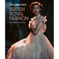 The Times British Royal Fashion: Discover the Hidden Stories Behind British Fashion's Royal Influence in This Must-Read Volume