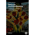 Delirios Multitudinarios: La Manía De Los Tulipanes Y Otras Famosas Burbujas Financieras