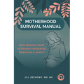 Motherhood Survival Manual: Your Prenatal Guide to Prevent Postpartum Depression and Anxiety