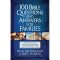 100 Bible Questions and Answers for Families: Inspiring Truths, Helpful Explanations, and Power for Living from God's Eternal Word
