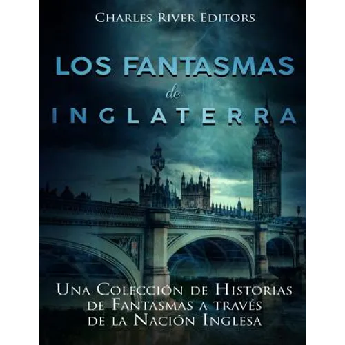 Los fantasmas de Inglaterra: Una Colección de Historias de Fantasmas a través de la Nación Inglesa